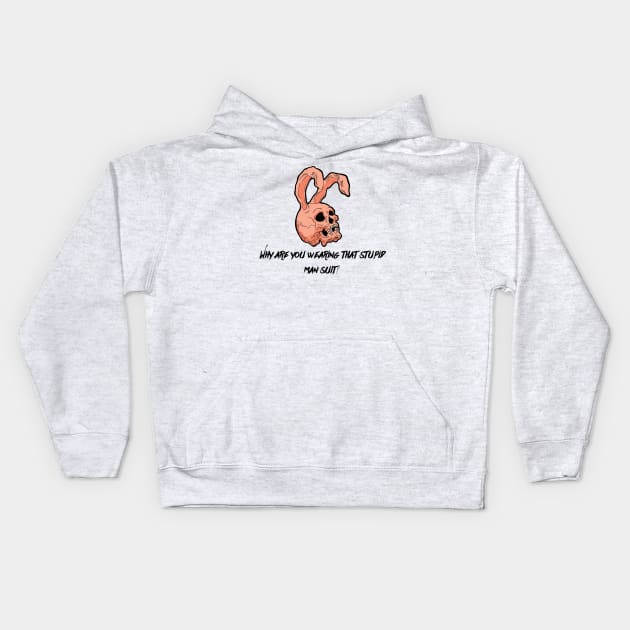 Why do you wear that stupid bunny suit Kids Hoodie by WMKDesign